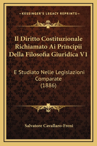 Il Diritto Costituzionale Richiamato Ai Principii Della Filosofia Giuridica V1: E Studiato Nelle Legislazioni Comparate (1886)