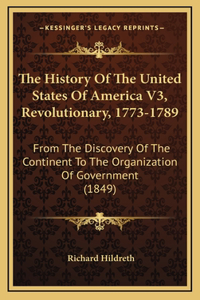 The History Of The United States Of America V3, Revolutionary, 1773-1789