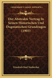 Der Abstrakte Vertrag In Seinen Historischen Und Dogmatischen Grundzugen (1903)