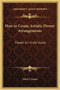 How to Create Artistic Flower Arrangements
