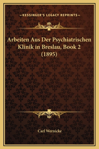 Arbeiten Aus Der Psychiatrischen Klinik in Breslau, Book 2 (1895)