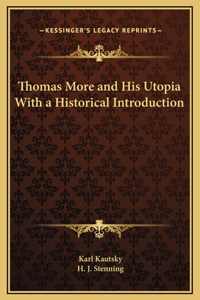 Thomas More and His Utopia With a Historical Introduction