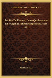 Uber Die Zahlformen, Deren Quadratwurzel Eine Gegebne Kettenbruchperiode Liefert (1904)