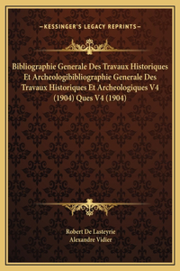 Bibliographie Generale Des Travaux Historiques Et Archeologibibliographie Generale Des Travaux Historiques Et Archeologiques V4 (1904) Ques V4 (1904)