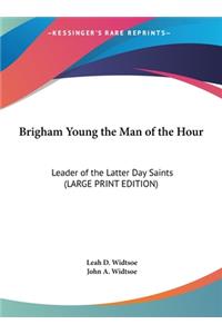 Brigham Young the Man of the Hour