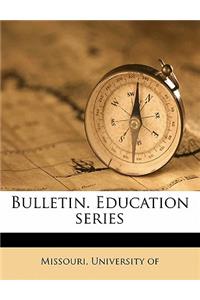 Bulletin. Education Series Volume 1-8