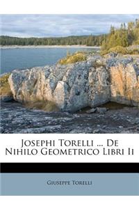 Josephi Torelli ... de Nihilo Geometrico Libri II