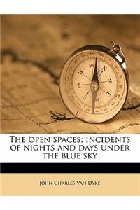 The Open Spaces; Incidents of Nights and Days Under the Blue Sky