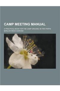 Camp Meeting Manual; A Practical Book for the Camp Ground; In Two Parts