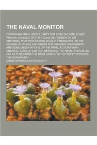 The Naval Monitor; Containing Many Useful Hints for Both the Public and Private Conduct of the Young Gentlemen, In, or Entering, That Profession, in A