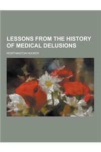 Lessons from the History of Medical Delusions