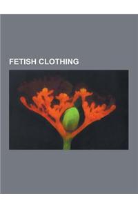 Fetish Clothing: Fetish Model, Fetish Fashion, Torsolette, Latex and PVC Fetishism, Transvestic Fetishism, Skin-Tight Garment, Corset,