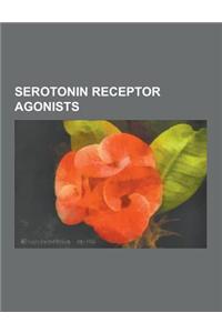 Serotonin Receptor Agonists: Lysergic Acid Diethylamide, Mescaline, Amphetamine, Dimethyltryptamine, Ergine, Mephedrone, Methamphetamine, Benzylpip