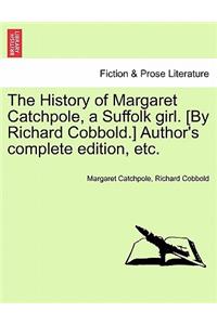 The History of Margaret Catchpole, a Suffolk Girl. [By Richard Cobbold.] Author's Complete Edition, Etc.