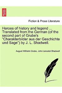 Heroes of History and Legend ... Translated from the German (of the Second Part of Grube's 