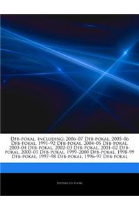 Dfb-Pokal, Including: 2006-07 Dfb-Pokal, 2005-06 Dfb-Pokal, 1991-92 Dfb-Pokal, 2004-05 Dfb-Pokal, 2003-04 Dfb-Pokal, 2002-03 Dfb-Pokal, 2001