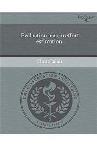 Evaluation Bias in Effort Estimation