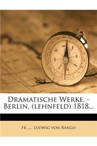 Dramatische Werke. - Berlin, (Lehnfeld) 1818...