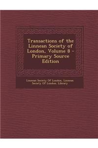Transactions of the Linnean Society of London, Volume 8