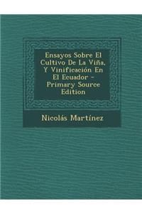 Ensayos Sobre El Cultivo de La Vina, y Vinificacion En El Ecuador