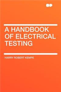 A Handbook of Electrical Testing