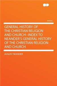 General History of the Christian Religion and Church--Index to Neander's General History of the Christian Religion and Church