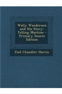 Wally Wanderoon and His Story-Telling Machine
