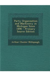 Party Organization and Machinery in Michigan Since 1890