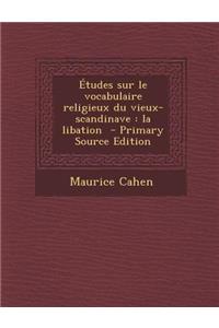 Etudes Sur Le Vocabulaire Religieux Du Vieux-Scandinave: La Libation