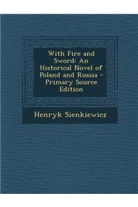 With Fire and Sword: An Historical Novel of Poland and Russia