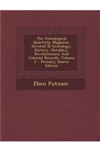 The Genealogical Quarterly Magazine, Devoted to Genealogy, History, Heraldry, Revolutionary and Colonial Records, Volume 2 - Primary Source Edition