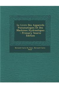 Le Livre Des Appareils Pneumatiques Et Des Machines Hydrauliques