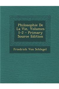 Philosophie de La Vie, Volumes 1-2 - Primary Source Edition