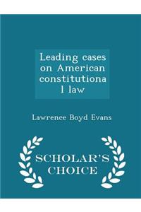 Leading Cases on American Constitutional Law - Scholar's Choice Edition