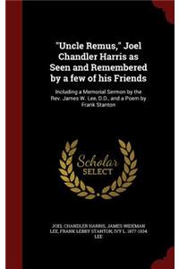 Uncle Remus, Joel Chandler Harris as Seen and Remembered by a few of his Friends