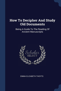 How To Decipher And Study Old Documents