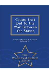 Causes That Led to the War Between the States - War College Series