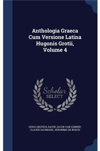 Anthologia Graeca Cum Versione Latina Hugonis Grotii, Volume 4