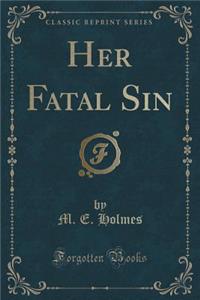 Her Fatal Sin (Classic Reprint)