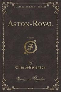 Aston-Royal, Vol. 2 of 3 (Classic Reprint)