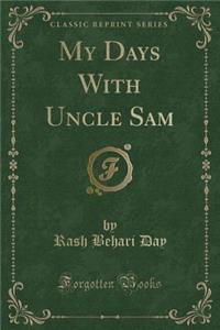 My Days with Uncle Sam (Classic Reprint)