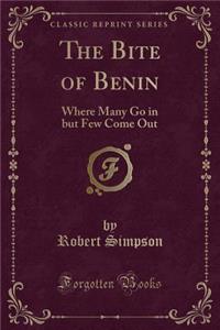 The Bite of Benin: Where Many Go in But Few Come Out (Classic Reprint)