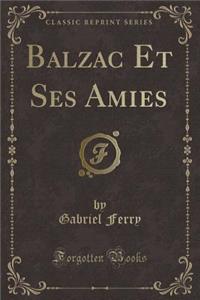 Balzac Et Ses Amies (Classic Reprint)