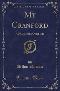 My Cranford: A Phase of the Quiet Life (Classic Reprint)
