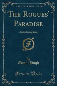 The Rogues' Paradise: An Extravaganza (Classic Reprint)