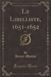 Le Libelliste, 1651-1652, Vol. 1 (Classic Reprint)