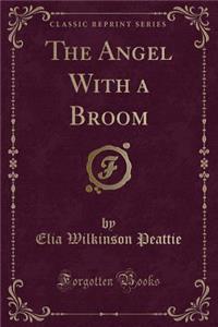 The Angel with a Broom (Classic Reprint)