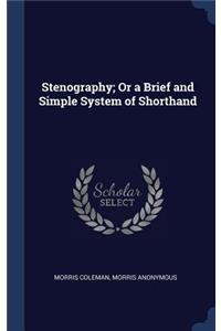 Stenography; Or a Brief and Simple System of Shorthand