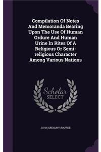 Compilation of Notes and Memoranda Bearing Upon the Use of Human Ordure and Human Urine in Rites of a Religious or Semi-Religious Character Among Various Nations