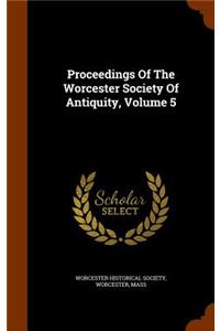 Proceedings Of The Worcester Society Of Antiquity, Volume 5